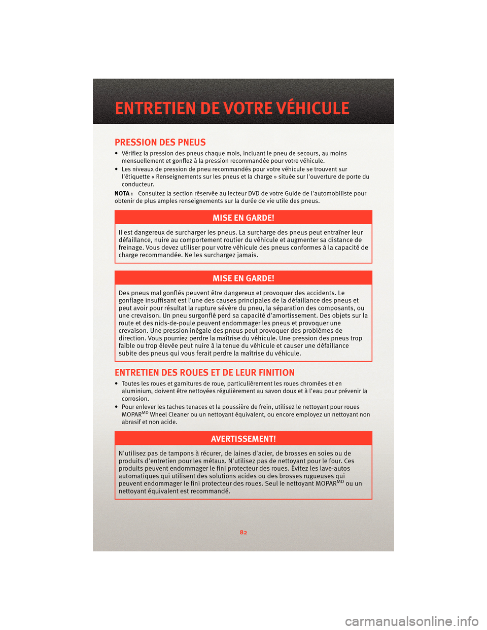 Ram 1500 2010 Guide dutilisateur (in French) PRESSION DES PNEUS
• Vérifiez la pression des pneus chaquemois, incluant le pneu de secours, au moins
mensuellement et gonflez à la pression recommandée pour votre véhicule.
• Les niveaux de p Ram 1500 2010 Guide dutilisateur (in French) PRESSION DES PNEUS
• Vérifiez la pression des pneus chaquemois, incluant le pneu de secours, au moins
mensuellement et gonflez à la pression recommandée pour votre véhicule.
• Les niveaux de p