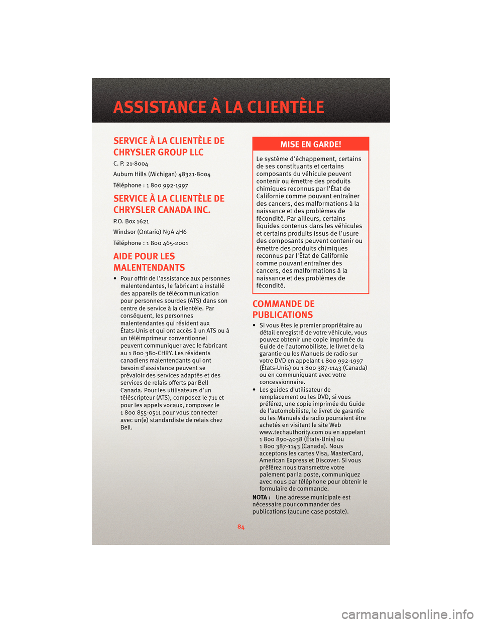 Ram 1500 2010 Guide dutilisateur (in French) SERVICE À LA CLIENTÈLE DE
CHRYSLER GROUP LLC
C. P. 21-8004
Auburn Hills (Michigan) 48321-8004
Téléphone : 1 800 992Â1997
SERVICE À LA CLIENTÈLE DE
CHRYSLER CANADA INC.
P.O. Box 1621
Windsor (On Ram 1500 2010 Guide dutilisateur (in French) SERVICE À LA CLIENTÈLE DE
CHRYSLER GROUP LLC
C. P. 21-8004
Auburn Hills (Michigan) 48321-8004
Téléphone : 1 800 992Â1997
SERVICE À LA CLIENTÈLE DE
CHRYSLER CANADA INC.
P.O. Box 1621
Windsor (On