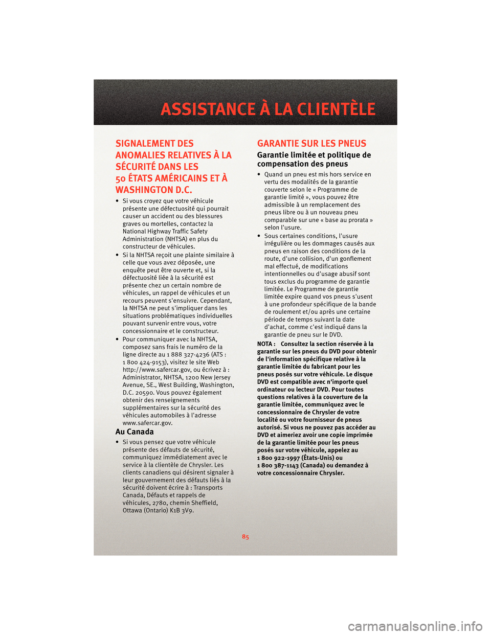 Ram 1500 2010 Guide dutilisateur (in French) SIGNALEMENT DES
ANOMALIES RELATIVES À LA
SÉCURITÉ DANS LES
50 ÉTATS AMÉRICAINS ET À
WASHINGTON D.C.
• Si vous croyez que votre véhiculeprésente une défectuosité qui pourrait
causer un acci Ram 1500 2010 Guide dutilisateur (in French) SIGNALEMENT DES
ANOMALIES RELATIVES À LA
SÉCURITÉ DANS LES
50 ÉTATS AMÉRICAINS ET À
WASHINGTON D.C.
• Si vous croyez que votre véhiculeprésente une défectuosité qui pourrait
causer un acci