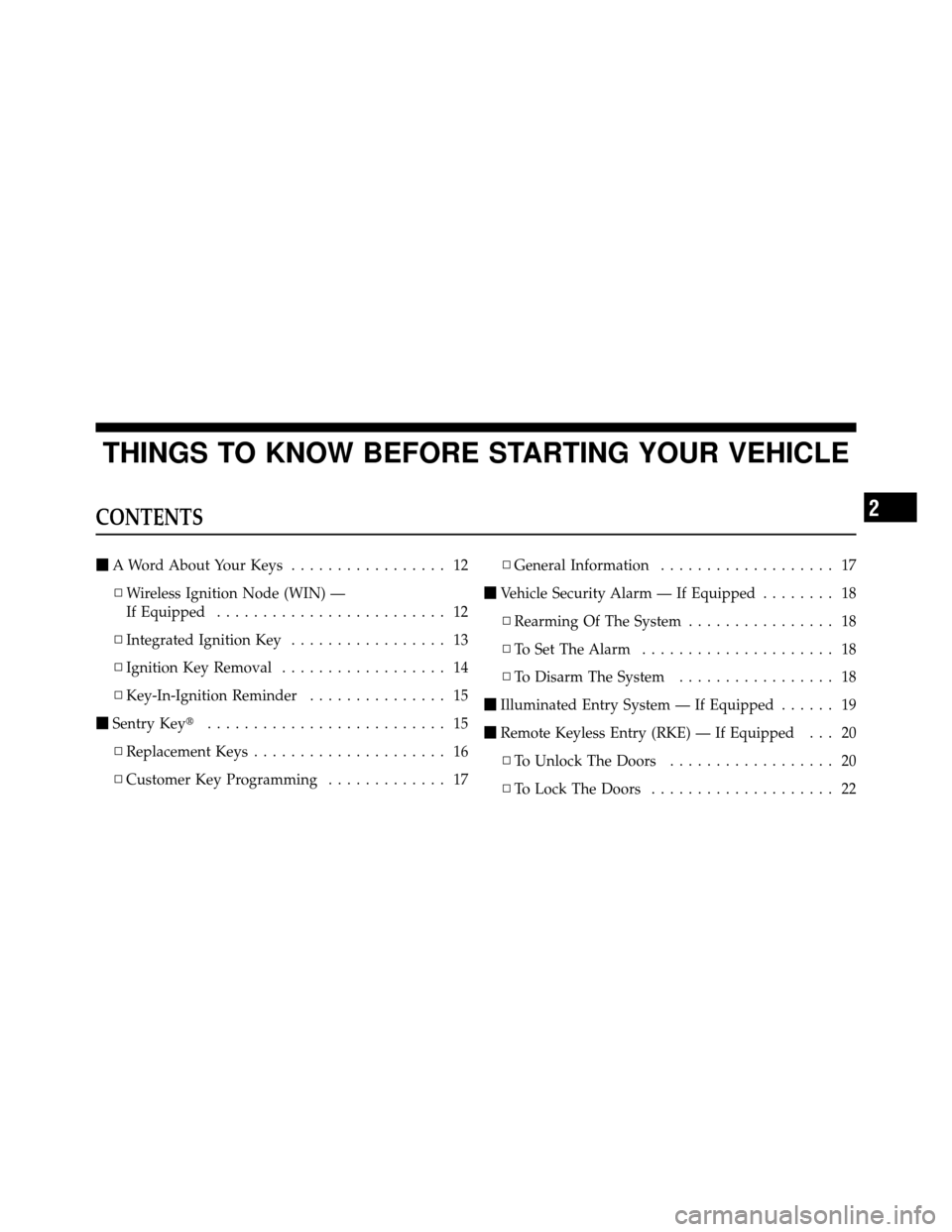 Ram 1500 2009  Owners Manual THINGS TO KNOW BEFORE STARTING YOUR VEHICLE
CONTENTS
A Word About Your Keys ................. 12
▫ Wireless Ignition Node (WIN) —
If Equipped ......................... 12
▫ Integrated Ignition 