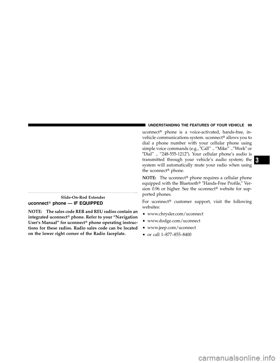 Ram 1500 2009  Owners Manual uconnectphone — IF EQUIPPED
NOTE: The sales code RER and REU radios contain an
integrated uconnect phone. Refer to your “Navigation
User’s Manual” for uconnect phone operating instruc-
tion