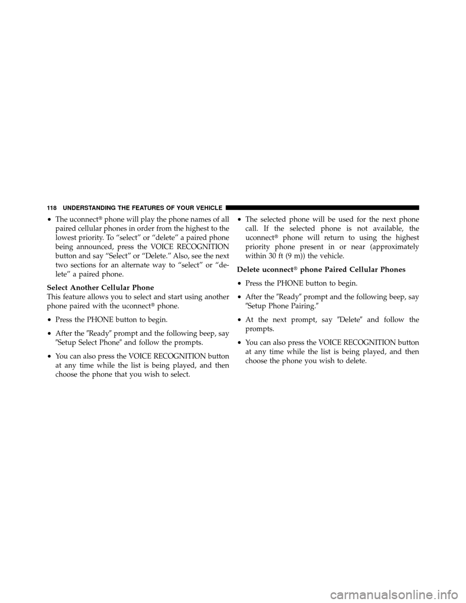 Ram 1500 2009  Owners Manual •The uconnectphone will play the phone names of all
paired cellular phones in order from the highest to the
lowest priority. To “select” or “delete” a paired phone
being announced, press th