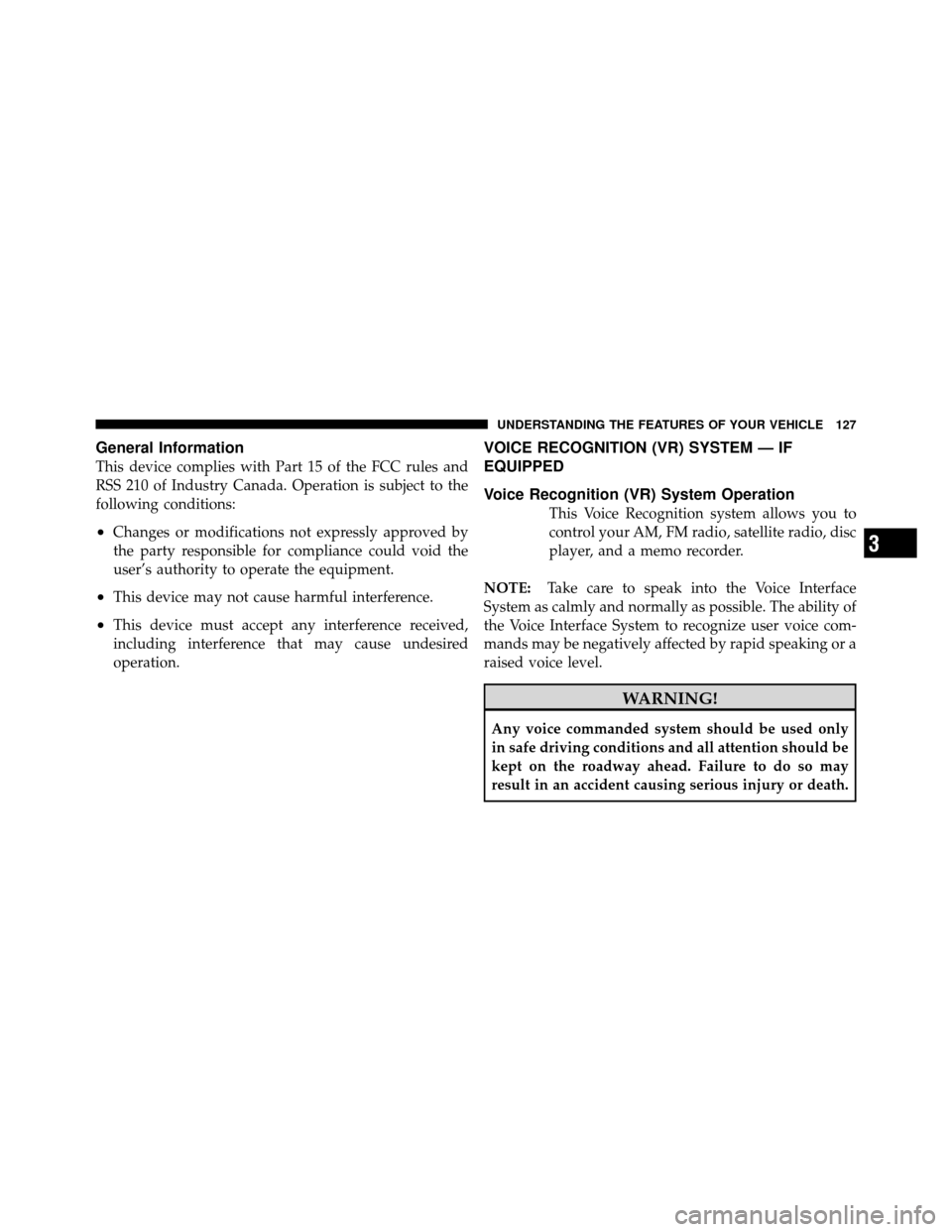 Ram 1500 2009  Owners Manual General Information
This device complies with Part 15 of the FCC rules and
RSS 210 of Industry Canada. Operation is subject to the
following conditions:
•Changes or modifications not expressly appro