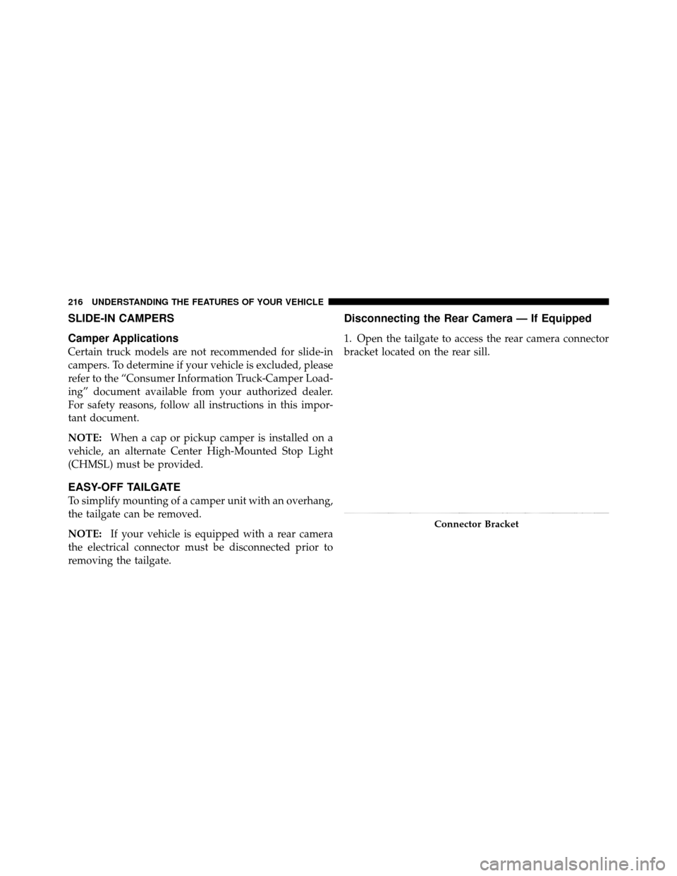 Ram 1500 2009  Owners Manual SLIDE-IN CAMPERS
Camper Applications
Certain truck models are not recommended for slide-in
campers. To determine if your vehicle is excluded, please
refer to the “Consumer Information Truck-Camper L