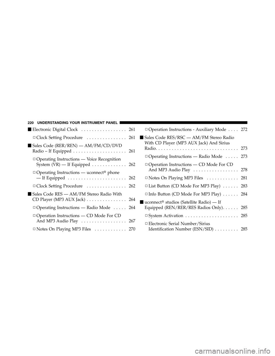Ram 1500 2009  Owners Manual Electronic Digital Clock ................. 261
▫ Clock Setting Procedure ............... 261
 Sales Code (RER/REN) — AM/FM/CD/DVD
Radio – If Equipped .................... 261
▫ Operating Ins