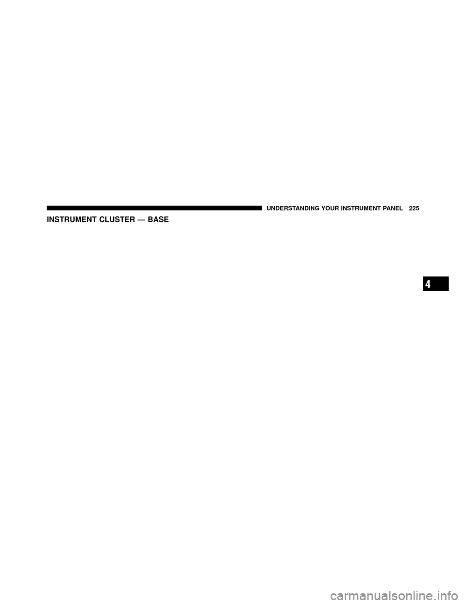 Ram 1500 2009  Owners Manual INSTRUMENT CLUSTER — BASE
4
UNDERSTANDING YOUR INSTRUMENT PANEL 225 