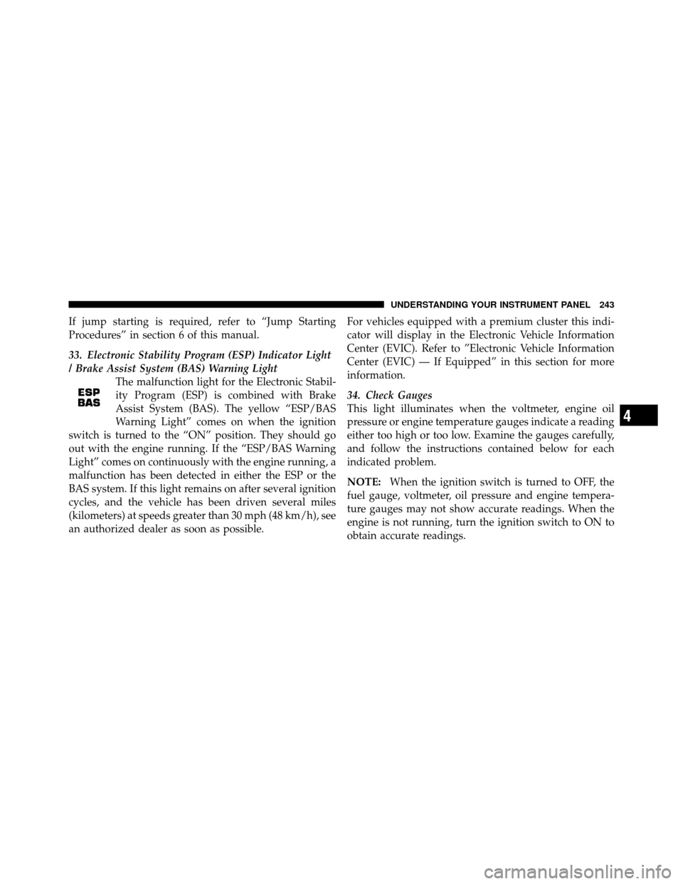 Ram 1500 2009 User Guide If jump starting is required, refer to “Jump Starting
Procedures” in section 6 of this manual.
33. Electronic Stability Program (ESP) Indicator Light
/ Brake Assist System (BAS) Warning LightThe m Ram 1500 2009 User Guide If jump starting is required, refer to “Jump Starting
Procedures” in section 6 of this manual.
33. Electronic Stability Program (ESP) Indicator Light
/ Brake Assist System (BAS) Warning LightThe m