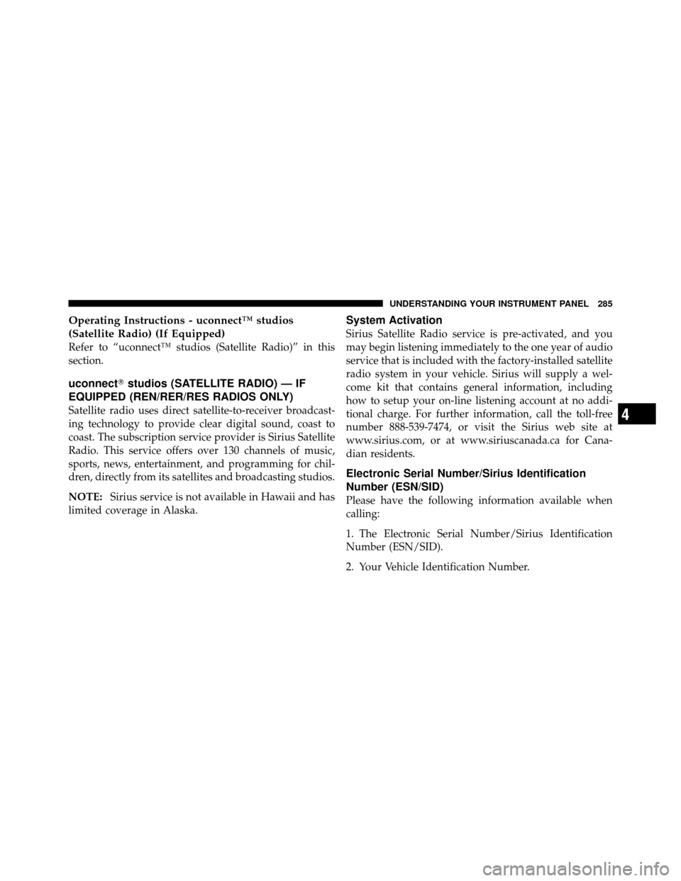 Ram 1500 2009  Owners Manual Operating Instructions - uconnect™ studios
(Satellite Radio) (If Equipped)
Refer to “uconnect™ studios (Satellite Radio)” in this
section.
uconnectstudios (SATELLITE RADIO) — IF
EQUIPPED (R