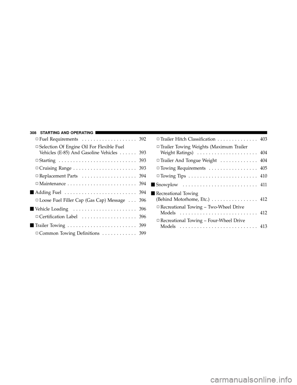 Ram 1500 2009  Owners Manual ▫Fuel Requirements ................... 392
▫ Selection Of Engine Oil For Flexible Fuel
Vehicles (E-85) And Gasoline Vehicles ...... 393
▫ Starting ........................... 393
▫ Cruising Ra