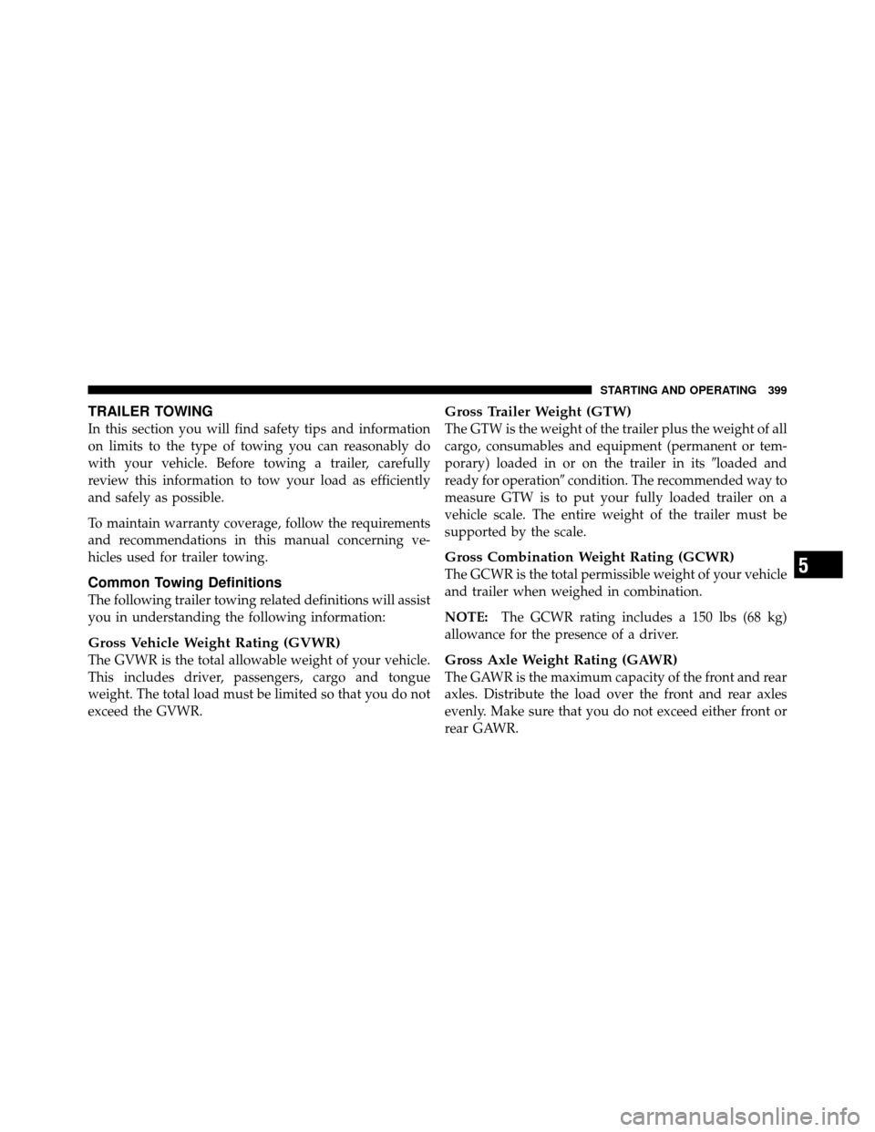 Ram 1500 2009 Owners Manual TRAILER TOWING
In this section you will find safety tips and information
on limits to the type of towing you can reasonably do
with your vehicle. Before towing a trailer, carefully
review this informa Ram 1500 2009 Owners Manual TRAILER TOWING
In this section you will find safety tips and information
on limits to the type of towing you can reasonably do
with your vehicle. Before towing a trailer, carefully
review this informa