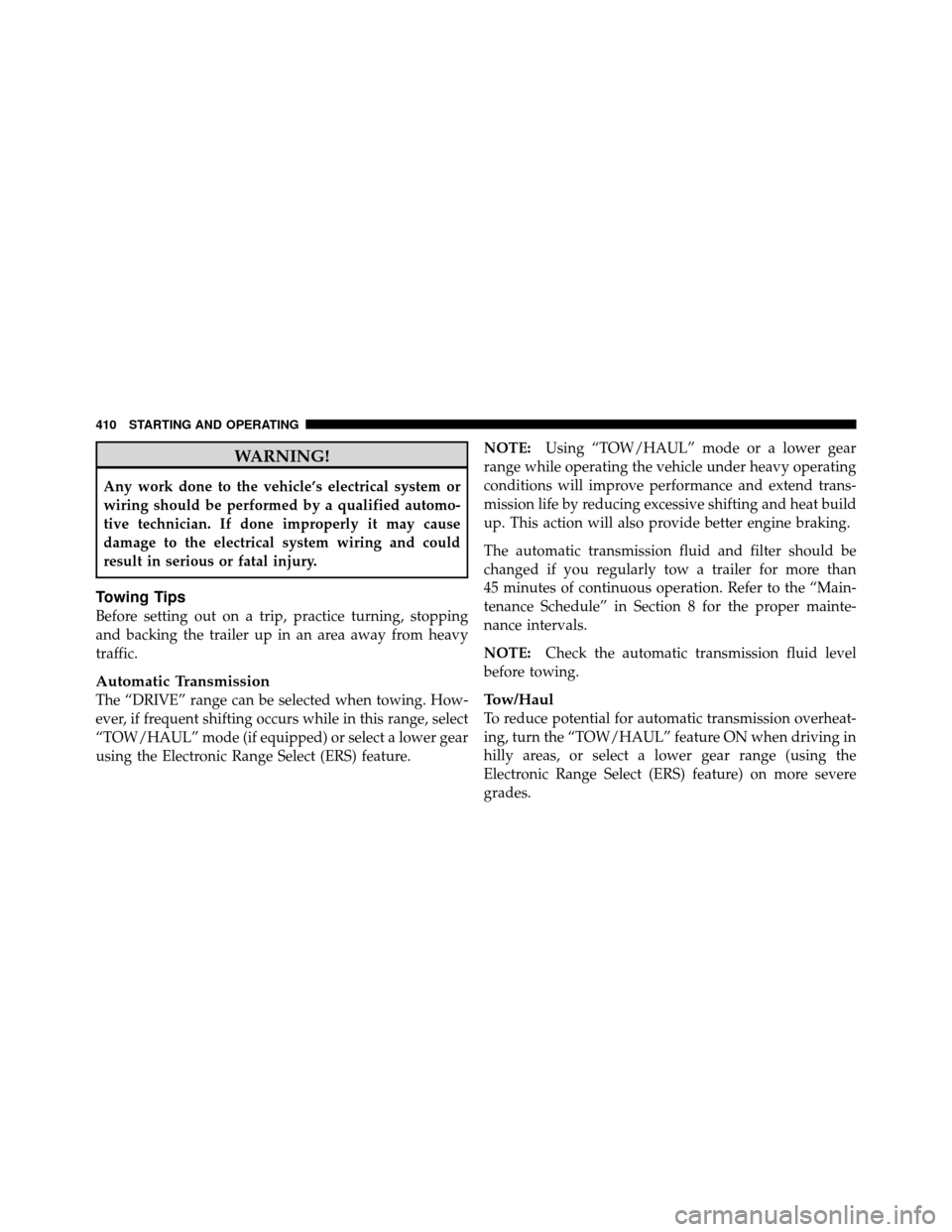 Ram 1500 2009 Service Manual WARNING!
Any work done to the vehicle’s electrical system or
wiring should be performed by a qualified automo-
tive technician. If done improperly it may cause
damage to the electrical system wiring Ram 1500 2009 Service Manual WARNING!
Any work done to the vehicle’s electrical system or
wiring should be performed by a qualified automo-
tive technician. If done improperly it may cause
damage to the electrical system wiring