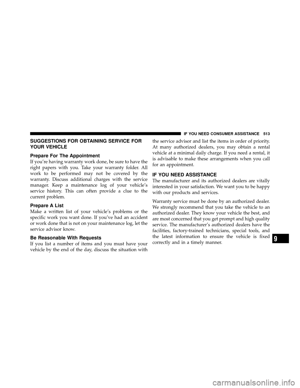 Ram 1500 2009  Owners Manual SUGGESTIONS FOR OBTAINING SERVICE FOR
YOUR VEHICLE
Prepare For The Appointment
If you’re having warranty work done, be sure to have the
right papers with you. Take your warranty folder. All
work to 