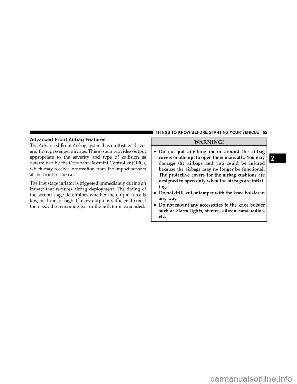 Ram 1500 2009  Owners Manual Advanced Front Airbag Features
The Advanced Front Airbag system has multistage driver
and front passenger airbags. This system provides output
appropriate to the severity and type of collision as
dete