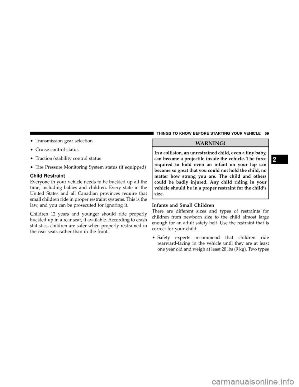 Ram 1500 2009 Manual PDF •Transmission gear selection
•Cruise control status
•Traction/stability control status
•Tire Pressure Monitoring System status (if equipped)
Child Restraint
Everyone in your vehicle needs to b