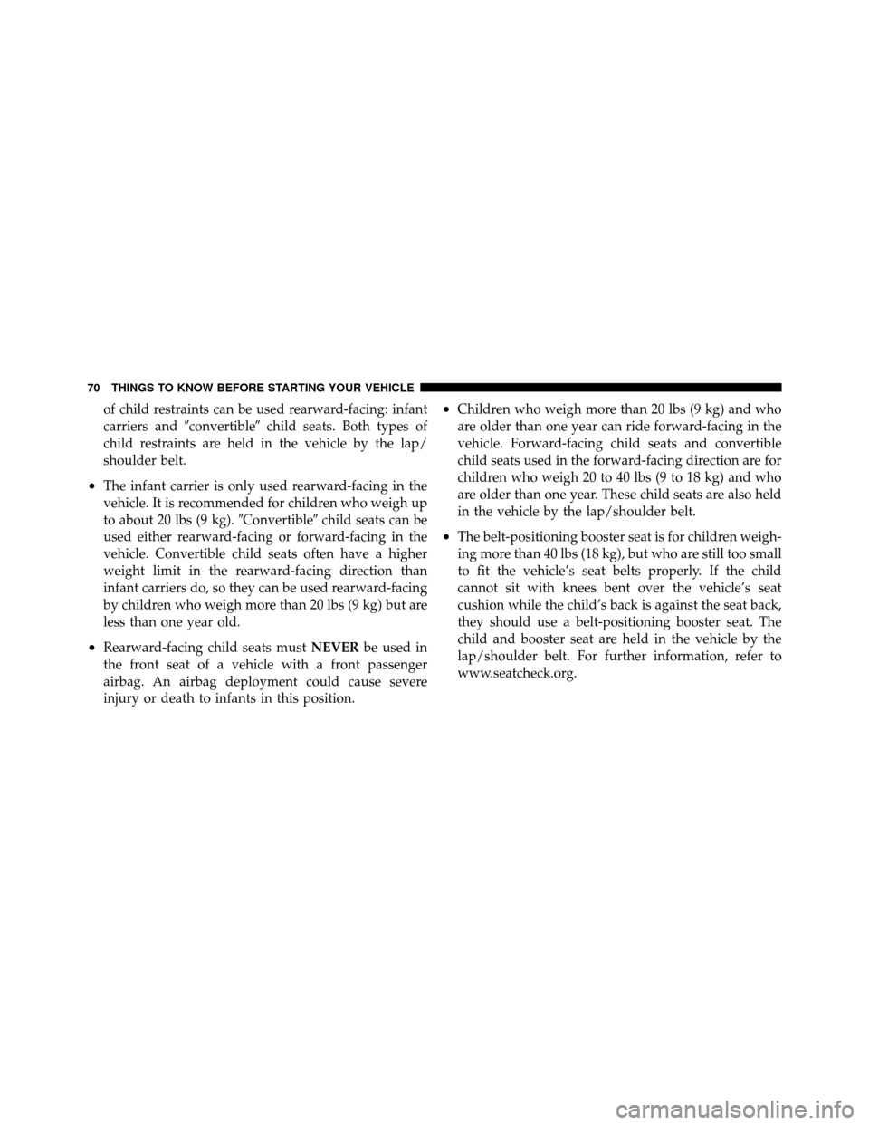 Ram 1500 2009 Manual PDF of child restraints can be used rearward-facing: infant
carriers andconvertible child seats. Both types of
child restraints are held in the vehicle by the lap/
shoulder belt.
•The infant carrier i