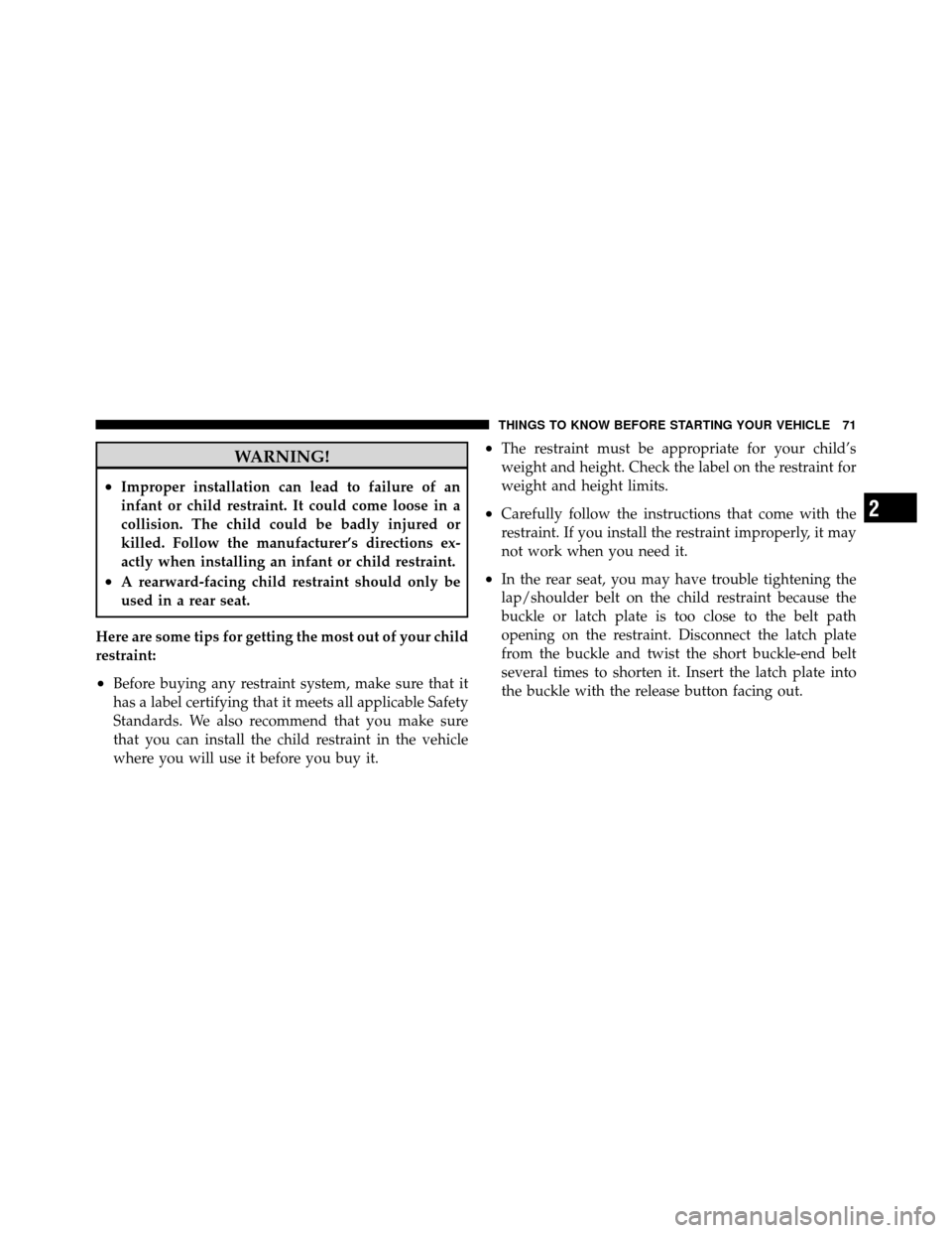 Ram 1500 2009  Owners Manual WARNING!
•Improper installation can lead to failure of an
infant or child restraint. It could come loose in a
collision. The child could be badly injured or
killed. Follow the manufacturer’s direc