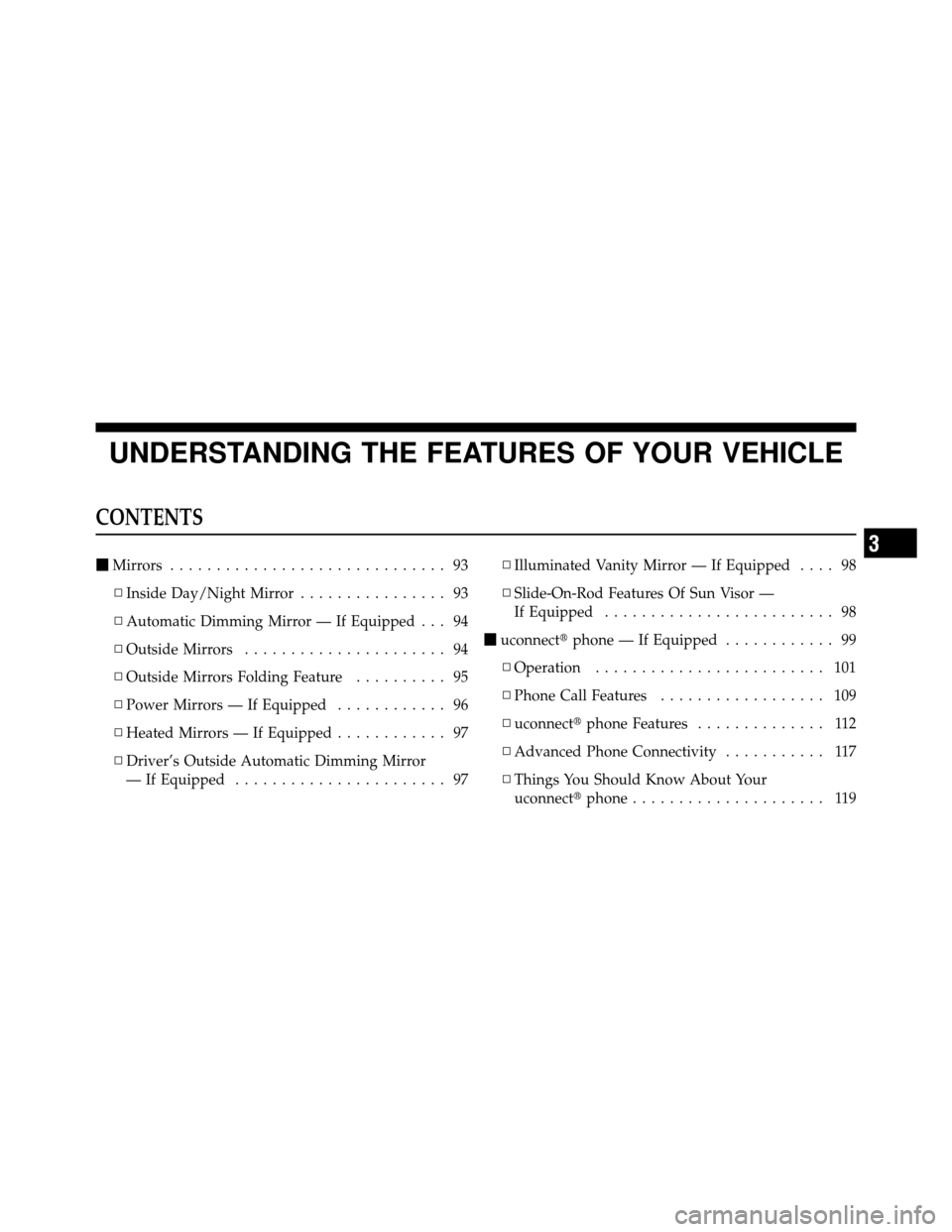 Ram 1500 2009  Owners Manual UNDERSTANDING THE FEATURES OF YOUR VEHICLE
CONTENTS
Mirrors .............................. 93
▫ Inside Day/Night Mirror ................ 93
▫ Automatic Dimming Mirror — If Equipped . . . 94
▫