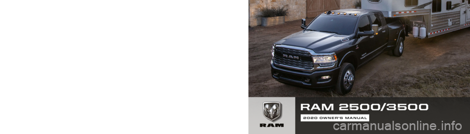 Ram 2500 2020  Owners Manual RAM 2500/3500
2020 OWNER’S MANUAL
20_DJD2_OM_EN_USC
FIRST EDITION 
RAMTRUCKS.COM (U.S.)   RAMTRUCK.CA (CANADA)©2019 FCA US LLC. All Rights Reserved. Tous droits réservés. Ram is a registered trad