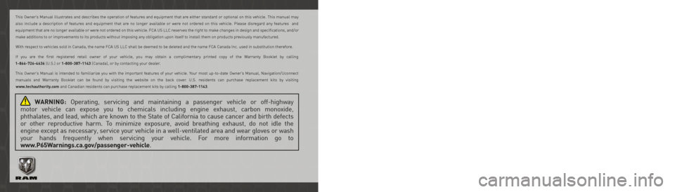Ram 2500 2020  Owners Manual  WARNING: Operating, servicing and maintaining a passenger vehicle or off-highway  
motor vehicle can expose you to chemicals including engine exhaust, carbon monoxide,   
phthalates, and lead, which 