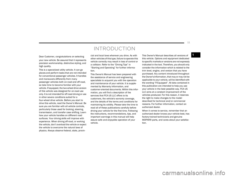 Ram 2500 2020 User Guide 
11
INTRODUCTION
Dear Customer, congratulations on selecting 
your new vehicle. Be assured that it represents 
precision workmanship, distinctive styling, and 
high quality.
This is a specialized util