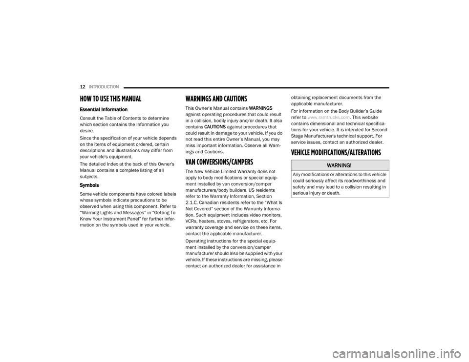 Ram 2500 2020 User Guide 
12INTRODUCTION  
HOW TO USE THIS MANUAL 
Essential Information
Consult the Table of Contents to determine 
which section contains the information you 
desire.
Since the specification of your vehicle 