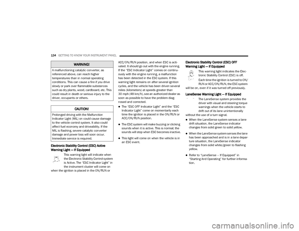 Ram 2500 2020  Owners Manual 
134GETTING TO KNOW YOUR INSTRUMENT PANEL  
Electronic Stability Control (ESC) Active 
Warning Light — If Equipped
This warning light will indicate when 
the Electronic Stability Control system 
is 