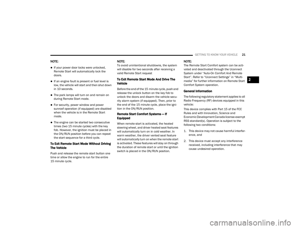 Ram 2500 2020  Owners Manual 
GETTING TO KNOW YOUR VEHICLE21
NOTE:
If your power door locks were unlocked, 
Remote Start will automatically lock the 
doors.
If an engine fault is present or fuel level is 
low, the vehicle w