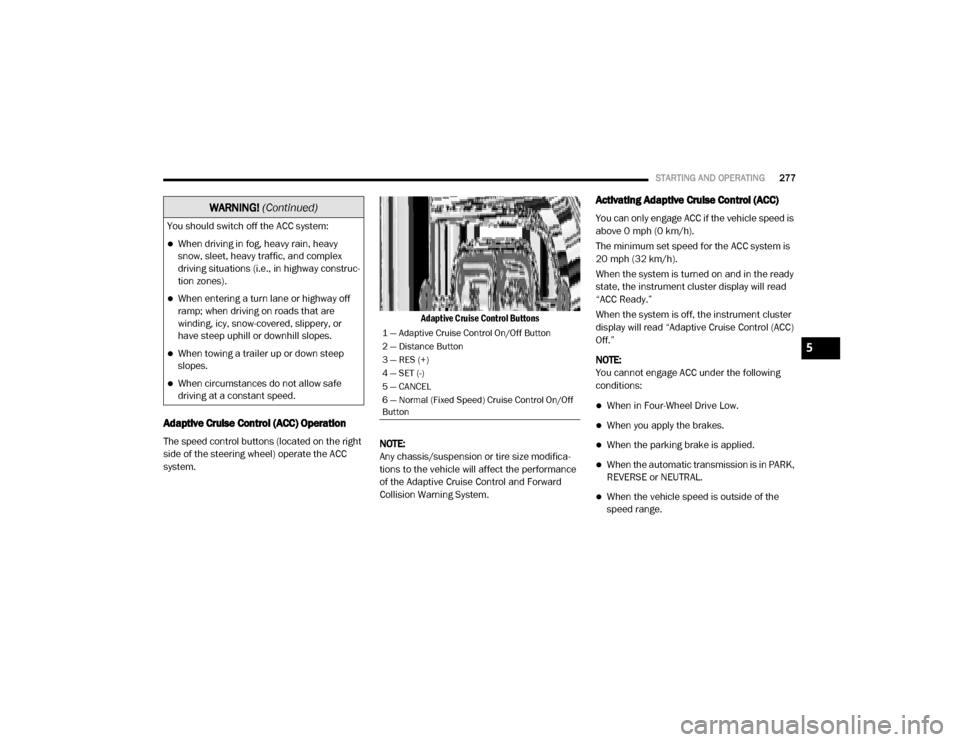Ram 2500 2020 Manual PDF
STARTING AND OPERATING277
Adaptive Cruise Control (ACC) Operation
The speed control buttons (located on the right
side of the steering wheel) operate the ACC
system.
Adaptive Cruise Control Button Ram 2500 2020 Manual PDF
STARTING AND OPERATING277
Adaptive Cruise Control (ACC) Operation
The speed control buttons (located on the right
side of the steering wheel) operate the ACC
system.
Adaptive Cruise Control Button