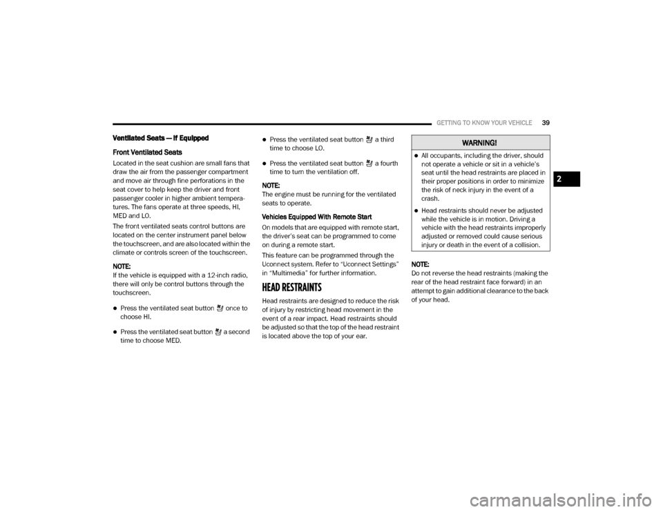 Ram 2500 2020 Service Manual 
GETTING TO KNOW YOUR VEHICLE39
Ventilated Seats — If Equipped
Front Ventilated Seats
Located in the seat cushion are small fans that 
draw the air from the passenger compartment 
and move air throu