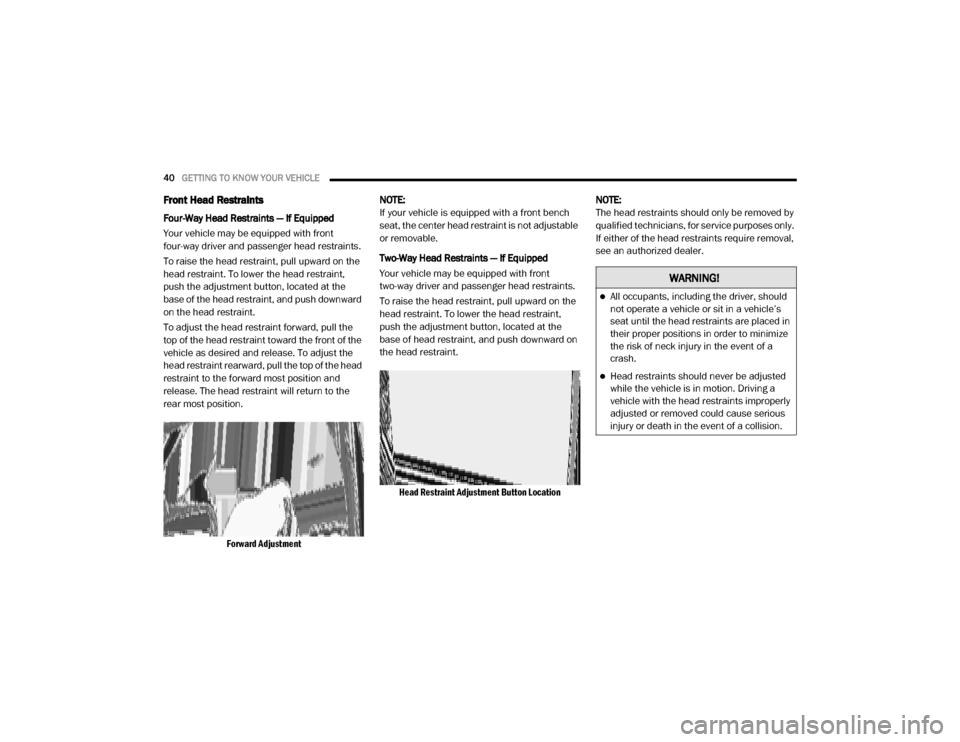 Ram 2500 2020 Owners Manual
40GETTING TO KNOW YOUR VEHICLE
Front Head Restraints
Four-Way Head Restraints — If Equipped
Your vehicle may be equipped with front
four-way driver and passenger head restraints.
To raise the he Ram 2500 2020 Owners Manual
40GETTING TO KNOW YOUR VEHICLE
Front Head Restraints
Four-Way Head Restraints — If Equipped
Your vehicle may be equipped with front
four-way driver and passenger head restraints.
To raise the he