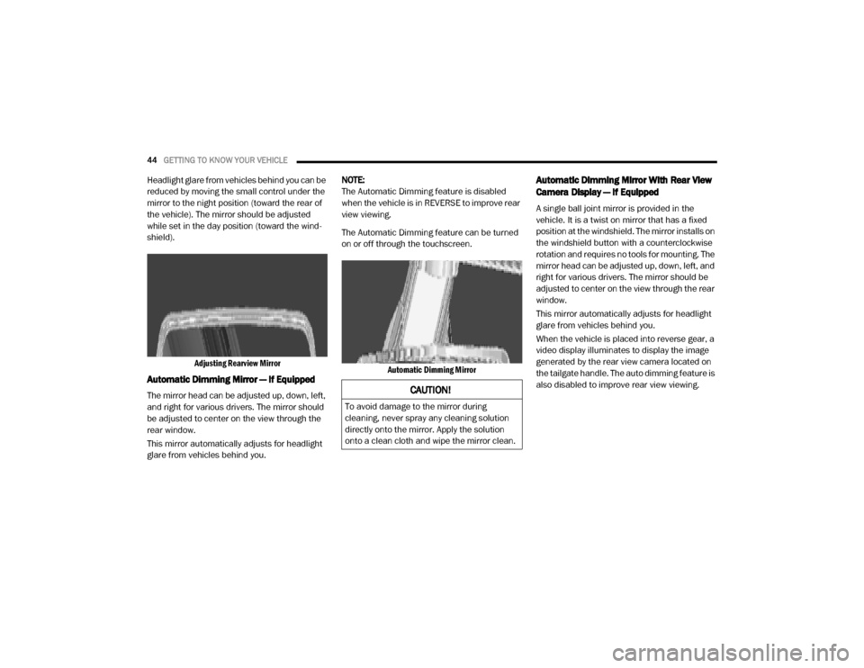 Ram 2500 2020 Service Manual 
44GETTING TO KNOW YOUR VEHICLE  
Headlight glare from vehicles behind you can be 
reduced by moving the small control under the 
mirror to the night position (toward the rear of 
the vehicle). The mi