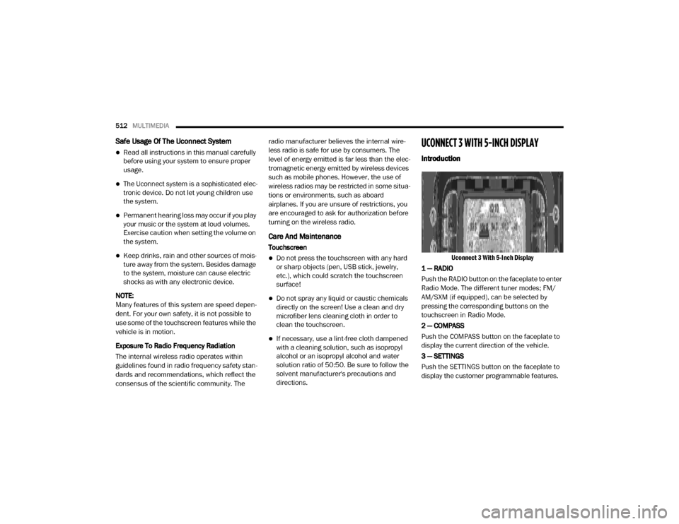 Ram 2500 2020 Owners Manual
512MULTIMEDIA
Safe Usage Of The Uconnect System
Read all instructions in this manual carefully
before using your system to ensure proper
usage.
The Uconnect system is a sophisticated elec - Ram 2500 2020 Owners Manual
512MULTIMEDIA
Safe Usage Of The Uconnect System
Read all instructions in this manual carefully
before using your system to ensure proper
usage.
The Uconnect system is a sophisticated elec -