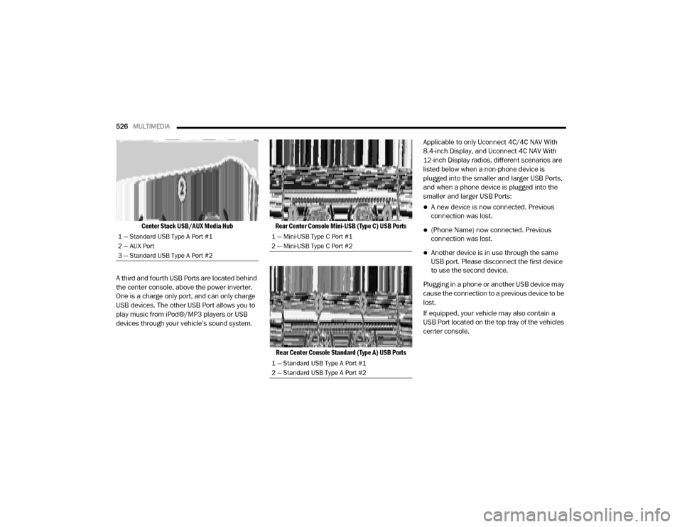 Ram 2500 2020 Owners Manual
526MULTIMEDIA
Center Stack USB/AUX Media Hub
A third and fourth USB Ports are located behind
the center console, above the power inverter.
One is a charge only port, and can only charge
USB de Ram 2500 2020 Owners Manual
526MULTIMEDIA
Center Stack USB/AUX Media Hub
A third and fourth USB Ports are located behind
the center console, above the power inverter.
One is a charge only port, and can only charge
USB de