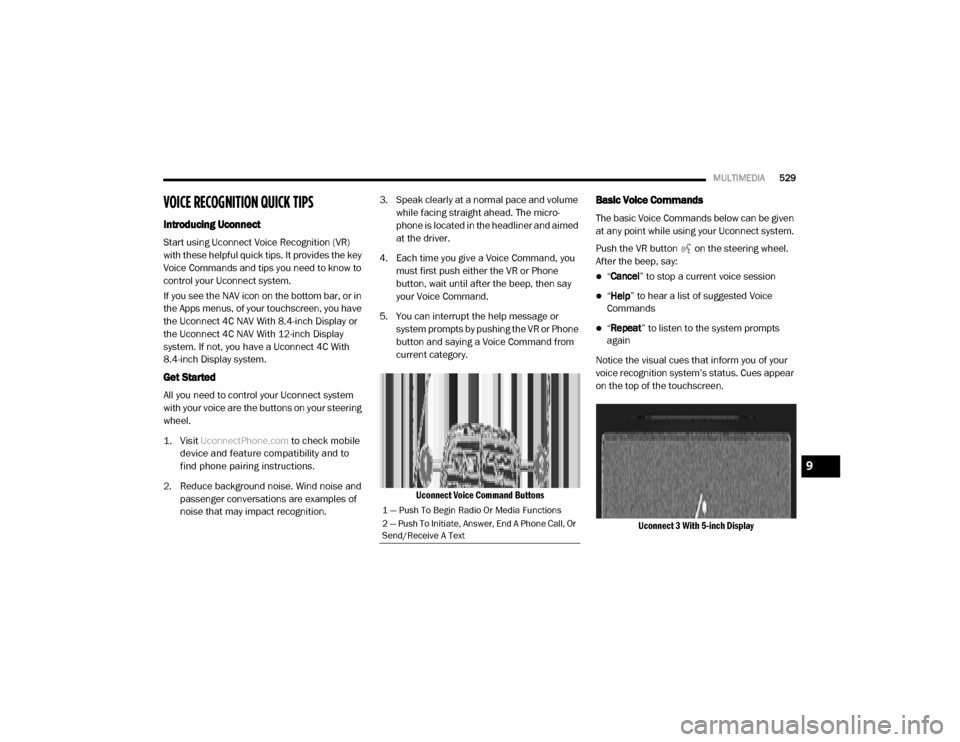 Ram 2500 2020 Manual PDF
MULTIMEDIA529
VOICE RECOGNITION QUICK TIPS
Introducing Uconnect
Start using Uconnect Voice Recognition (VR)
with these helpful quick tips. It provides the key
Voice Commands and tips you need to k Ram 2500 2020 Manual PDF
MULTIMEDIA529
VOICE RECOGNITION QUICK TIPS
Introducing Uconnect
Start using Uconnect Voice Recognition (VR)
with these helpful quick tips. It provides the key
Voice Commands and tips you need to k
