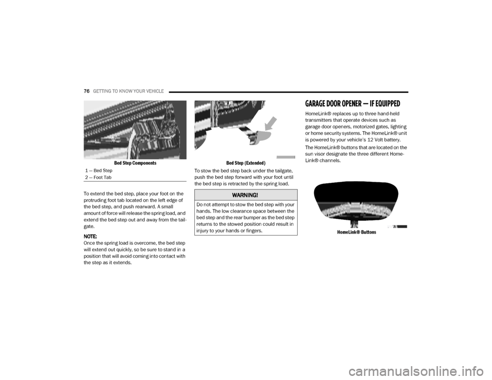 Ram 2500 2020 User Guide
76GETTING TO KNOW YOUR VEHICLE
Bed Step Components
To extend the bed step, place your foot on the
protruding foot tab located on the left edge of
the bed step, and push rearward. A small
amoun Ram 2500 2020 User Guide
76GETTING TO KNOW YOUR VEHICLE
Bed Step Components
To extend the bed step, place your foot on the
protruding foot tab located on the left edge of
the bed step, and push rearward. A small
amoun