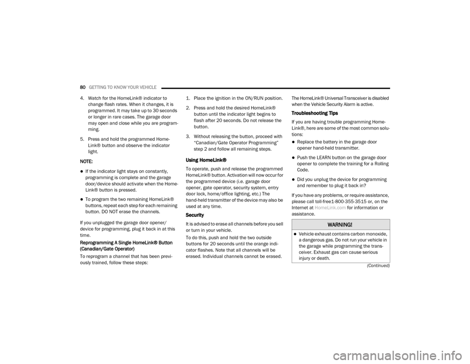 Ram 2500 2020 User Guide
80GETTING TO KNOW YOUR VEHICLE
(Continued)
4. Watch for the HomeLink® indicator to change flash rates. When it changes, it is
programmed. It may take up to 30 seconds
or longer in rare cases. Th Ram 2500 2020 User Guide
80GETTING TO KNOW YOUR VEHICLE
(Continued)
4. Watch for the HomeLink® indicator to change flash rates. When it changes, it is
programmed. It may take up to 30 seconds
or longer in rare cases. Th