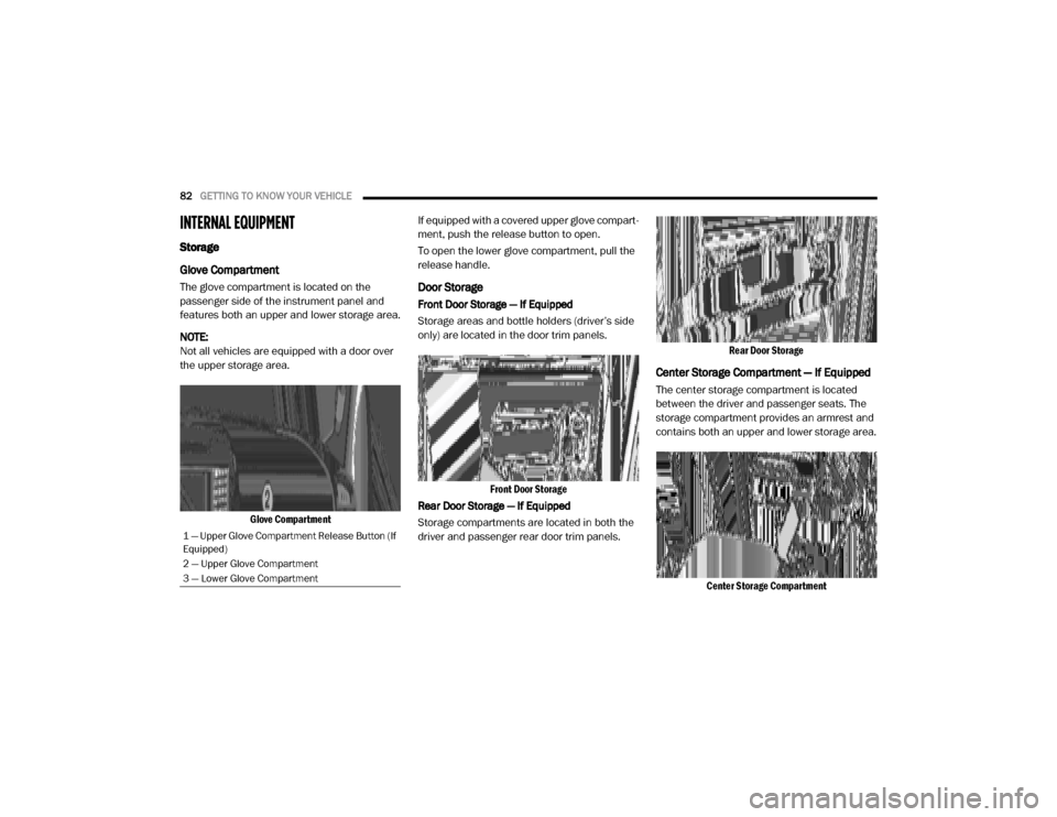 Ram 2500 2020 User Guide
82GETTING TO KNOW YOUR VEHICLE
INTERNAL EQUIPMENT
Storage
Glove Compartment
The glove compartment is located on the
passenger side of the instrument panel and
features both an upper and lower sto Ram 2500 2020 User Guide
82GETTING TO KNOW YOUR VEHICLE
INTERNAL EQUIPMENT
Storage
Glove Compartment
The glove compartment is located on the
passenger side of the instrument panel and
features both an upper and lower sto