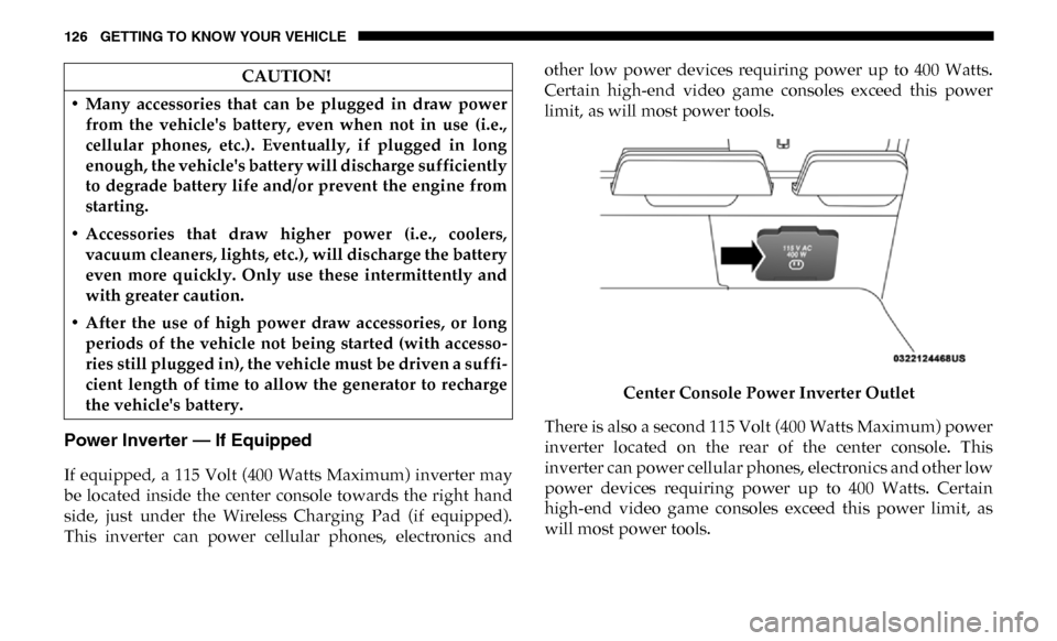 Ram 2500 2019 Owners Manual 126 GETTING TO KNOW YOUR VEHICLE
Power Inverter — If Equipped
If equipped, a 115 Volt (400 Watts Maximum) inverter may
be located inside the center console towards the right hand
si Ram 2500 2019 Owners Manual 126 GETTING TO KNOW YOUR VEHICLE
Power Inverter — If Equipped
If equipped, a 115 Volt (400 Watts Maximum) inverter may
be located inside the center console towards the right hand
si