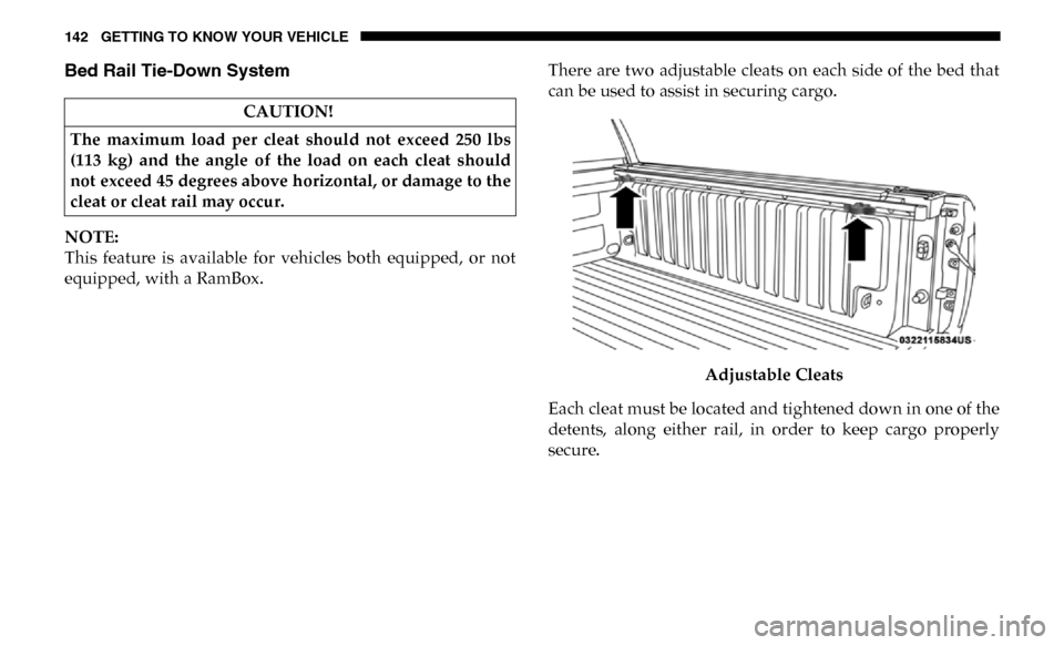 Ram 2500 2019  Owners Manual 142 GETTING TO KNOW YOUR VEHICLE
Bed Rail Tie-Down System  
NOTE:
This  feature  is  available  for  vehicles  both  equipped,  or  not
equipped, with a RamBox.There  are  two  adjustable  cleats  on 