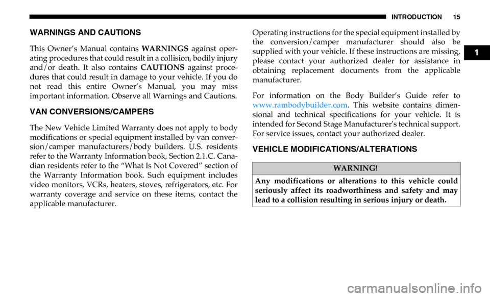 Ram 2500 2019  Owners Manual INTRODUCTION 15
WARNINGS AND CAUTIONS 
This  Owner’s  Manual  contains WARNINGS  against  oper-
ating procedures that could result in a collision, bodily injury
and/or  death.  It  also  contains  C