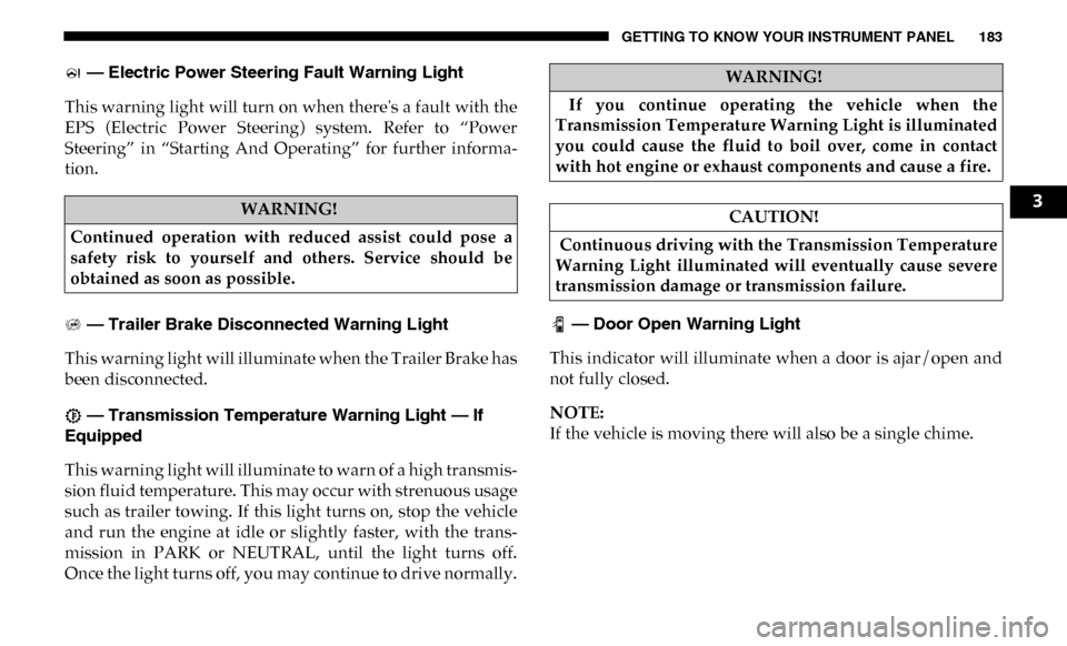 Ram 2500 2019  Owners Manual GETTING TO KNOW YOUR INSTRUMENT PANEL 183
 — Electric Power Steering Fault Warning Light
This warning light will turn on when theres a fault with the
EPS  (Electric  Power  Steering)  system.  Refe