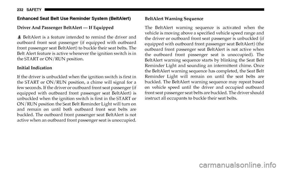 Ram 2500 2019 User Guide 232 SAFETY
Enhanced Seat Belt Use Reminder System (BeltAlert) 
Driver And Passenger BeltAlert — If Equipped  BeltAlert  is  a  feature  intended  to  remind  the  driver  and
outboard  front  seat  