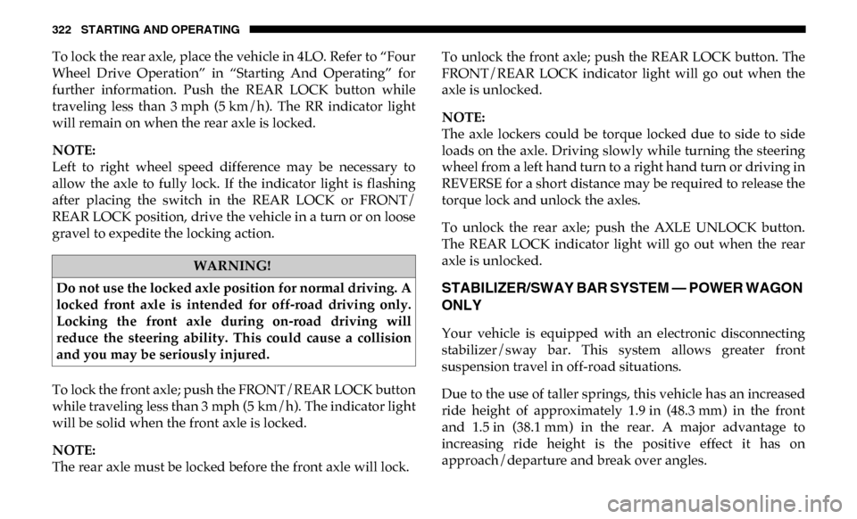 Ram 2500 2019 Owners Manual 322 STARTING AND OPERATING
To lock the rear axle, place the vehicle in 4LO. Refer to “Four
Wheel Drive Operation” in “Starting And Operating” for
further information. Push the REAR Ram 2500 2019 Owners Manual 322 STARTING AND OPERATING
To lock the rear axle, place the vehicle in 4LO. Refer to “Four
Wheel Drive Operation” in “Starting And Operating” for
further information. Push the REAR