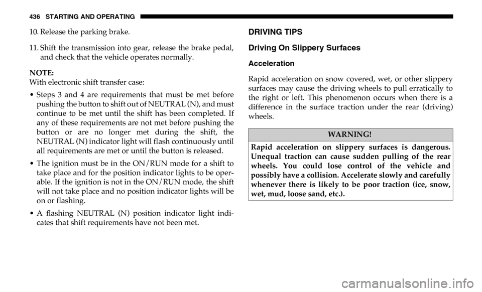 Ram 2500 2019 User Guide 436 STARTING AND OPERATING
10. Release the parking brake.
11. Shift the transmission into gear, release the brake pedal,and check that the vehicle operates normally.
NOTE:
With electronic shif Ram 2500 2019 User Guide 436 STARTING AND OPERATING
10. Release the parking brake.
11. Shift the transmission into gear, release the brake pedal,and check that the vehicle operates normally.
NOTE:
With electronic shif