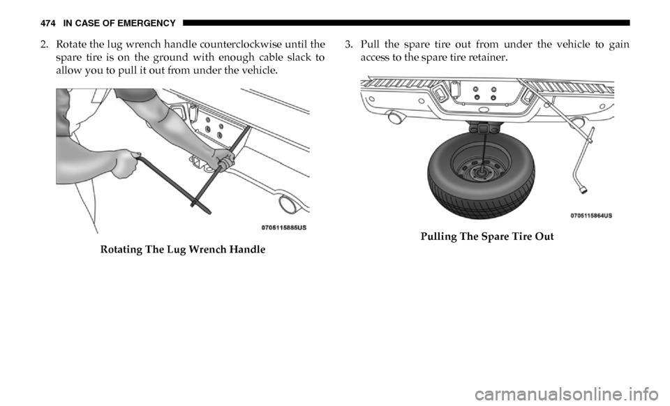 Ram 2500 2019 User Guide 474 IN CASE OF EMERGENCY
2. Rotate the lug wrench handle counterclockwise until thespare tire is on the ground with enough cable slack to
allow you to pull it out from under the vehicle.
Rot Ram 2500 2019 User Guide 474 IN CASE OF EMERGENCY
2. Rotate the lug wrench handle counterclockwise until thespare tire is on the ground with enough cable slack to
allow you to pull it out from under the vehicle.
Rot