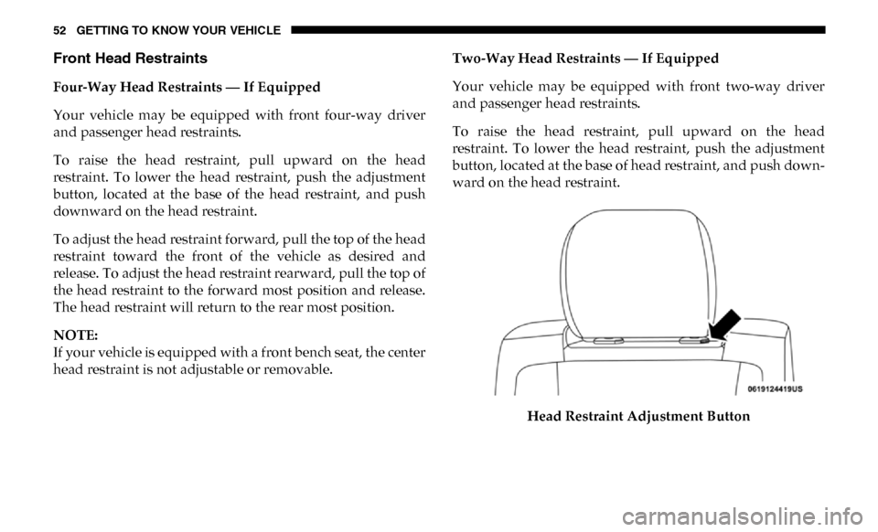 Ram 2500 2019 Workshop Manual 52 GETTING TO KNOW YOUR VEHICLE
Front Head Restraints
Four-Way Head Restraints — If Equipped
Your  vehicle  may  be  equipped  with  front  four-way  driver
and passenger head restraints.
To  raise 