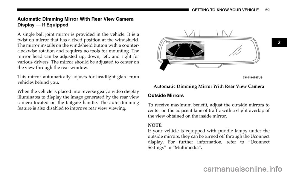 Ram 2500 2019  Owners Manual GETTING TO KNOW YOUR VEHICLE 59
Automatic Dimming Mirror With Rear View Camera 
Display — If Equipped 
A  single  ball  joint  mirror  is  provided  in  the  vehicle.  It  is  a
twist  on  mirror  t