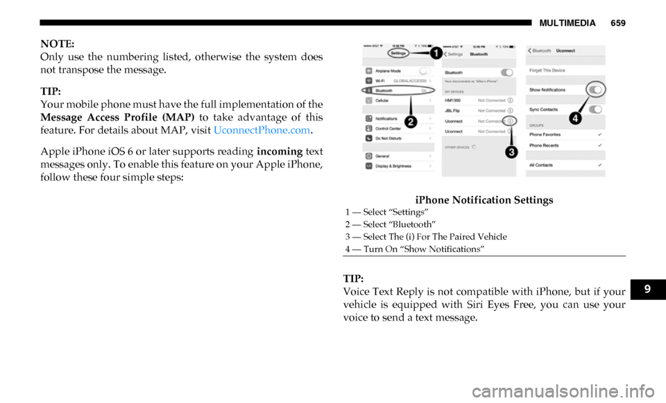Ram 2500 2019 Owners Manual MULTIMEDIA 659
NOTE:
Only use the numbering listed, otherwise the system does
not transpose the message.
TIP:
Your mobile phone must have the full implementation of the
Message Access Profil Ram 2500 2019 Owners Manual MULTIMEDIA 659
NOTE:
Only use the numbering listed, otherwise the system does
not transpose the message.
TIP:
Your mobile phone must have the full implementation of the
Message Access Profil