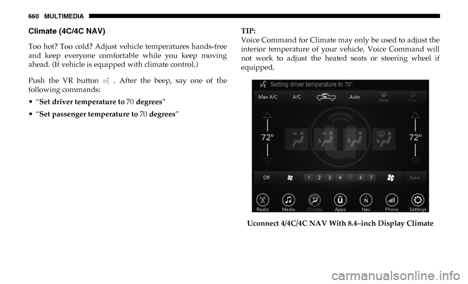 Ram 2500 2019 Owners Manual 660 MULTIMEDIA
Climate (4C/4C NAV)
Too hot? Too cold? Adjust vehicle temperatures hands-free
and keep everyone comfortable while you keep moving
ahead. (If vehicle is equipped with clima Ram 2500 2019 Owners Manual 660 MULTIMEDIA
Climate (4C/4C NAV)
Too hot? Too cold? Adjust vehicle temperatures hands-free
and keep everyone comfortable while you keep moving
ahead. (If vehicle is equipped with clima