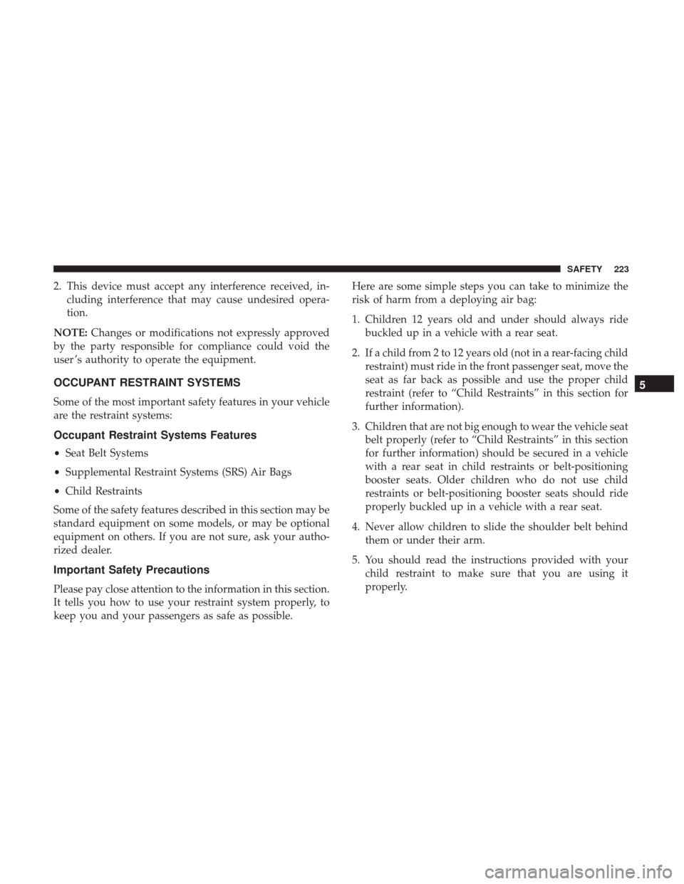 Ram 2500 2018  Owners Manual 2. This device must accept any interference received, in-cluding interference that may cause undesired opera-
tion.
NOTE: Changes or modifications not expressly approved
by the party responsible for c